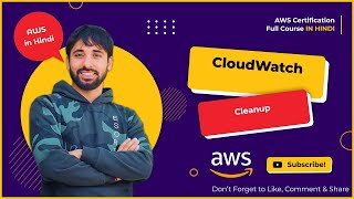 AWS Tutorials - 171 - CloudWatch Cleanup - How to delete Resource from Cloudwatch - AWS in Hindi