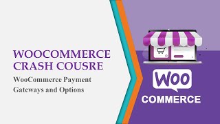 WooCommerce Crash Course - WooCommerce Payment Gateways and Options