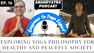 Ep.16. Engineer Turned Yoga Expert: Discovering the Power of Yoga Philosophy | Sujay |Yogengineer