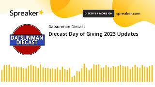 Diecast Day of Giving 2023 Updates (made with Spreaker)