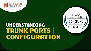 CCNA 200 - 301 - Lesson 60: Understanding Trunk Ports | Configuration