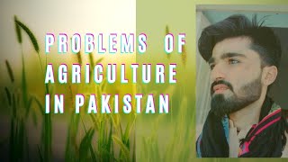 Problems of Agriculture in Pakistan with solutions | Pakistan Agricultural sector | Bobby's World.