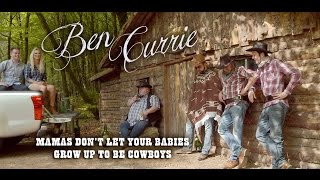 Ben Currie – Mamas Don't Let Your Babies Grow Up To Be Cowboys