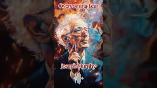 Joseph Murphy - Overcoming Fears