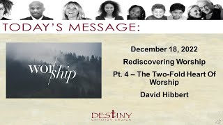 Rediscovering Worship - Pt 4 - The Two-Fold Heart Of Worship - David Hibbert - 2022-12-18.