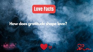 How does gratitude shape love? #relationshipfacts #relationshipfacts #love