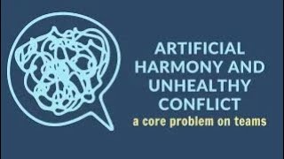 Artificial harmony and unhealthy conflict a core problem on teams