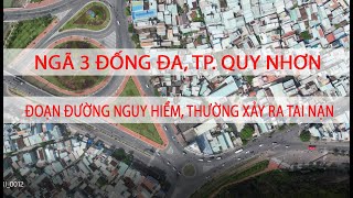 NGÃ 3 ĐỐNG ĐA, NÚT GIAO THÔNG THƯỜNG XẢY RA TAI NẠN Ở TP. QUY NHƠN- BỊNH ĐỊNH.