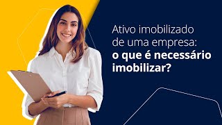 Ativo imobilizado de uma empresa: o que é necessário imobilizar?