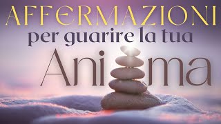 Affermazioni per Guarire la tua Anima - Meditazione Guidata