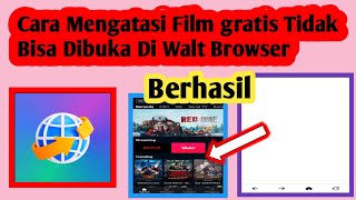 Cara Mengatasi Film gratis Tidak Bisa Dibuka Di Walt Browser | Walt Browser