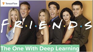 Friends: The One With Deep Learning