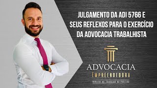 JULGAMENTO DA ADI 5766 E SEUS REFLEXOS PARA O EXERCÍCIO DA ADVOCACIA TRABALHISTA