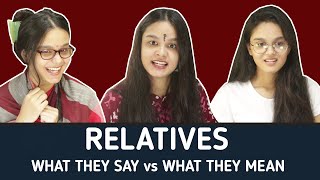 Relatives : What They Say Vs What They Mean | Iti Chatterjee