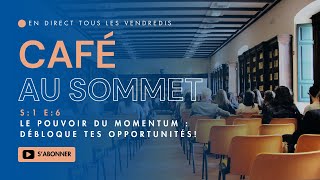 Café au sommet - S:1 E:6 Le Pouvoir du momentum : Débloque tes opportunités!