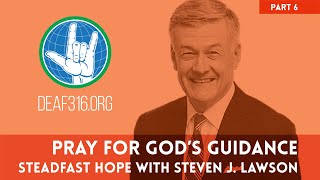 Pray for God's Guidance (ASL) // Steadfast Hope with Steven J. Lawson