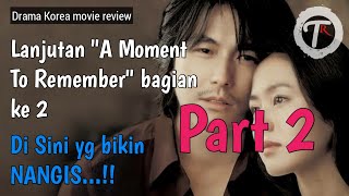 FILM ROMANTIS yang DRAMATIS (wajib di tonton) - Review alur cerita film A MOMENT TO REMEMBER part 2