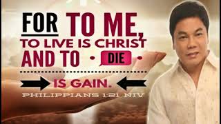 Ed Lapiz Preaching 📖 FOR TO ME, To Live Is CHRIST And To Die Is GAIN 🙏