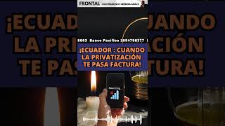 ¡ECUADOR : CUANDO LA PRIVATIZACIÓN  TE PASA FACTURA!