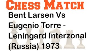 Bent Larsen Vs Eugenio Torre  | Leningrad Interzonal (Russia)1973 #chess #chessgame