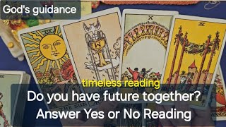 Do you have future together?  Answer Yes or No Reading 🔮⭐️🙏🏻☘️ Psychic Tarot Reading