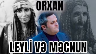 Orxan Lökbatanlı/Leyli,Məcnun hekayəsi