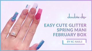 EASY CUTE GLITTER SPRING MANI WITH FEBRUARY BOX| KC Nails x Double Dip Nails💕