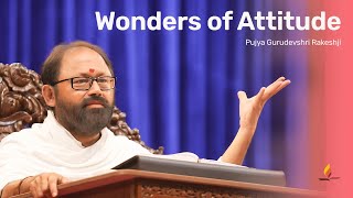 Wonders of Attitude | Pujya Gurudevshri Rakeshji