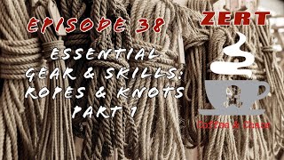 ZERT Coffee & Chaos Episode 38 - Essential Gear & Skills: Rope & Knots Part 1