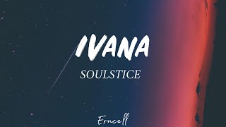 SOULSTICE - IVANA / PESO PRODUCTIONS (Lyrics)