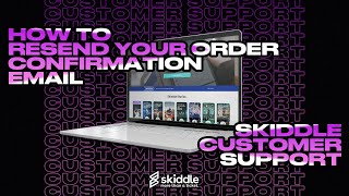 How To Resend Your Order Confirmation Email | Skiddle Customer Support