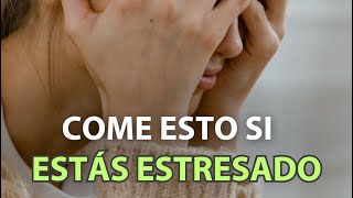 ¿Qué comer si estoy estresado / estresada?