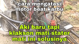 cara mengatasi motor beat karbu aki baru tapi klakson mati stater mati ini solusinya