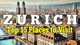 Zurich: Top 15 Places to Visit in Zurich, Switzerland. Ultimate Travel Guide.