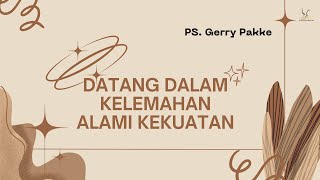 Sunday Service 09.00 a.m | Juni 30, 2024 | Ps. Gerry Pakke | Datang Dalam Kelemahan Alami Kekuatan