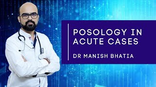 Posology in acute cases | Dr Manish Bhatia