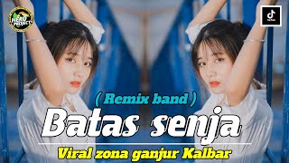 BATAS SENJA ( REMIX BAND ) VIRAL ZONA GANJUR KALBAR ‼️