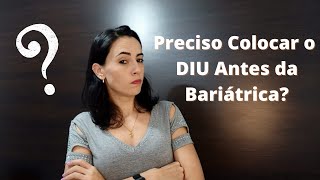 Preciso Colocar o DIU para Fazer a Bariátrica? | Levemente Bariátrica