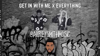 Get In With Me x Everything (Avrey Smith Mashup)