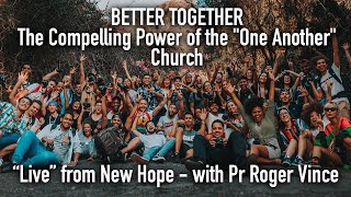 BETTER TOGETHER - The Compelling Power of the "One Another"