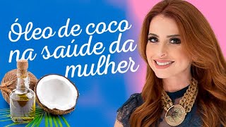 Óleo de coco na saúde da mulher | Casal Mantelli