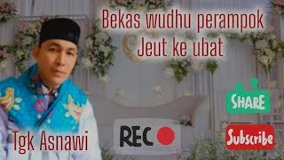 Dakwah Aceh terbaru Tgk Asnawi ie wudhu perampok jeut ke ubat