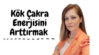 Kök Çakra Enerjisini Arttırmak ve Dengelemek İçin Yapacaklarınız