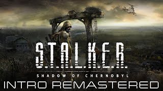 STALKER: Shadow of Chernobyl - INTRO Remastered to 4K (2024)