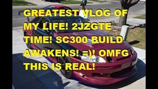 GREATEST VLOG OF MY LIFE! 2JZGTE TIME! SC300 BUILD AWAKENS! =)! OMFG THIS IS REAL!