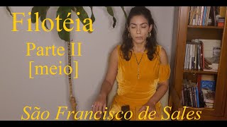 São Francisco de Sales • Filotéia | Parte II [meio]