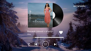 elissa - bastanak / إليسا - بستناك (slowed + reverb / بطيء)