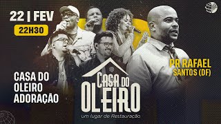 CASA DO OLEIRO - PR RAFAEL SANTOS (DF) - CASA DO OLEIRO ADORAÇÃO - 22 FEVEREIRO 22H30