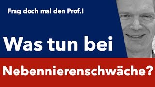 Was tun bei Nebennierenschwäche - Frag doch mal den Prof.