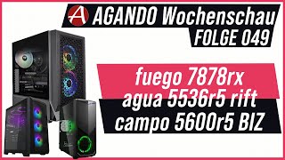 AGANDO Wochenschau #049 | Gaming PC der Woche | fuego 7878rx + agua 5536r5 rift + campo 5600r5 BIZ